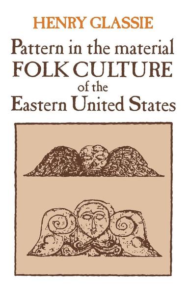 Henry Glassie - Pattern in the Material Folk Culture of the Eastern United States, Häftad