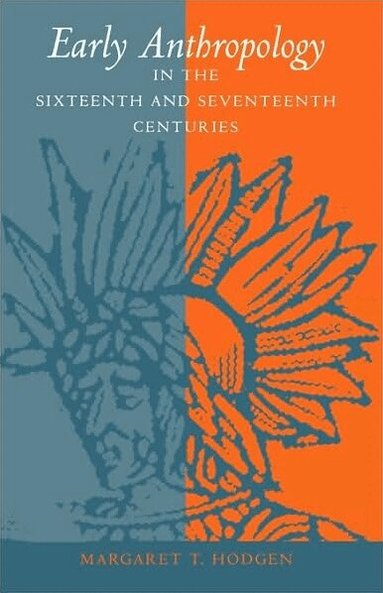 Margaret T. Hodgen - Early Anthropology in the Sixteenth and Seventeenth Centuries, Häftad