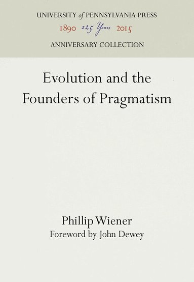Phillip Wiener - Evolution and the Founders of Pragmatism, Inbunden