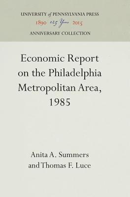Anita A. Summers, Thomas F. Luce - Economic Report on the Philadelphia Metropolitan Area, 1985, Häftad