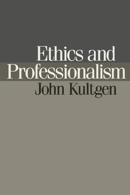 John Kultgen - Ethics and Professionalism, Häftad