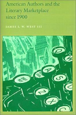 James L. W. West III, III, Iii - American Authors and the Literary Marketplace Since 1900, Häftad