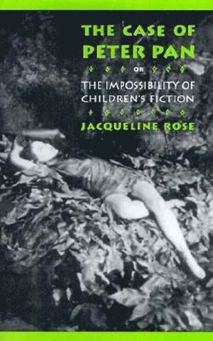 Jacqueline Rose - Case of Peter Pan, or the Impossibility of Children's Fiction, Häftad