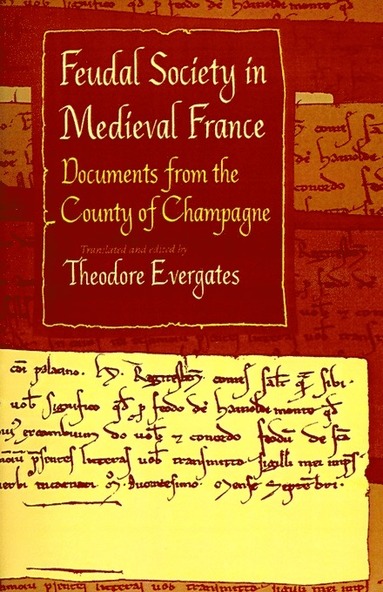 Theodore Evergates - Feudal Society in Medieval France, Häftad