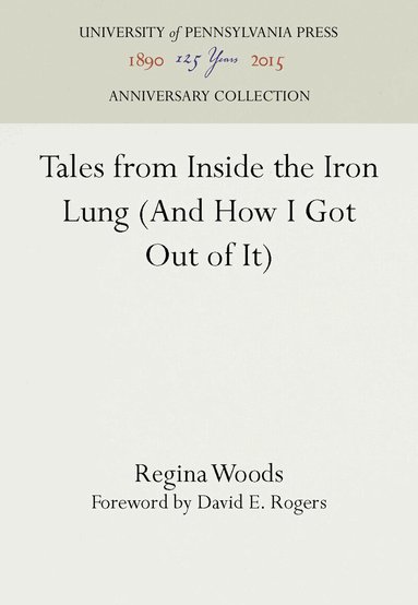 Regina Woods - Tales from Inside the Iron Lung (and How I Got Out of It), Inbunden