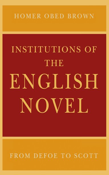 Homer Obed Brown - Institutions of the English Novel, Häftad