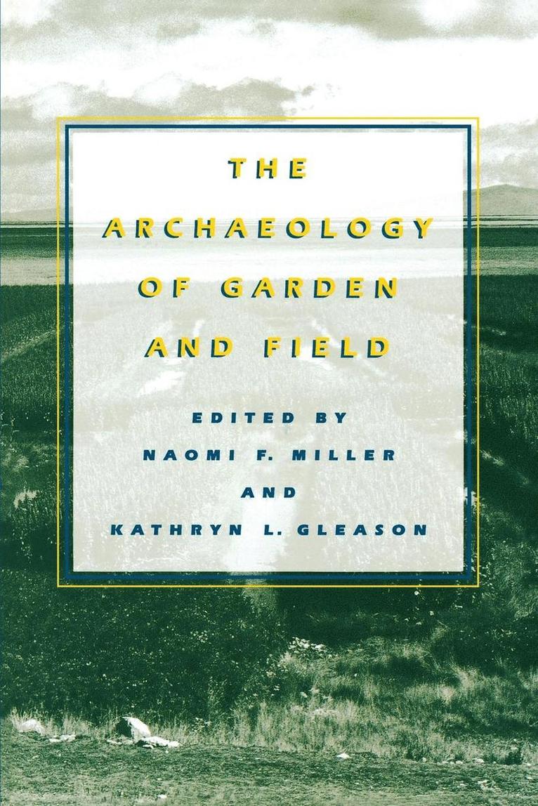 Naomi F. Miller, Kathryn L. Gleason, Naomi F Miller, Kathryn L Gleason - Archaeology of Garden and Field, Häftad