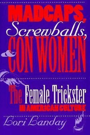 Lori Landay - Madcaps, Screwballs, and Con Women, Häftad