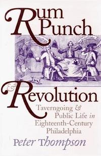 bokomslag Rum Punch and Revolution: Taverngoing and Public Life in Eighteenth-Century Philadelphia