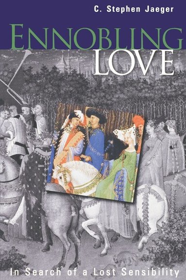 C. Stephen Jaeger - Ennobling Love, Häftad