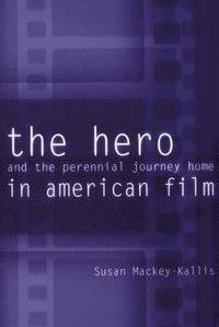 bokomslag The Hero and the Perennial Journey Home in American Film