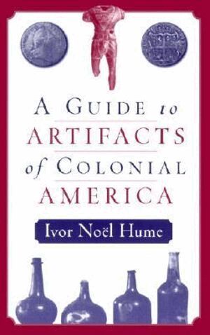 Ivor Noël Hume - Guide to the Artifacts of Colonial America, Häftad