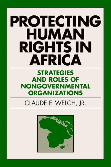 Claude E. Welch, Jr. - Protecting Human Rights in Africa, Häftad