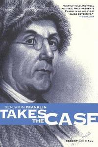 bokomslag Benjamin Franklin Takes the Case: Benjamin Franklin Mysteries