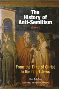 bokomslag The History of Anti-Semitism, Volume 1