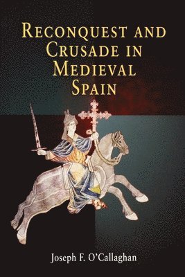Joseph F. O'Callaghan, Joseph F O'Callaghan - Reconquest and Crusade in Medieval Spain, Häftad