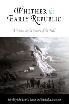 John Lauritz Larson, Michael A. Morrison - Whither the Early Republic, Häftad