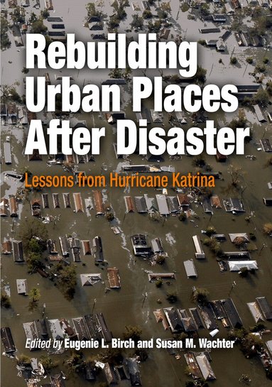 Eugenie L. Birch, Susan M. Wachter - Rebuilding Urban Places After Disaster, Häftad