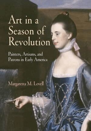 Margaretta M. Lovell - Art in a Season of Revolution, Häftad