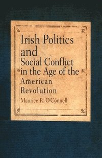 bokomslag Irish Politics and Social Conflict in the Age of the American Revolution