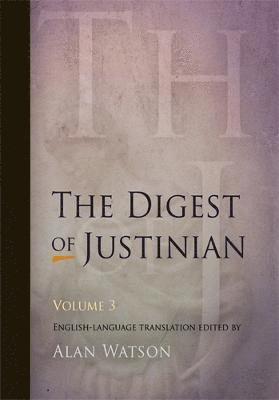 The Digest of Justinian, Volume 3 1