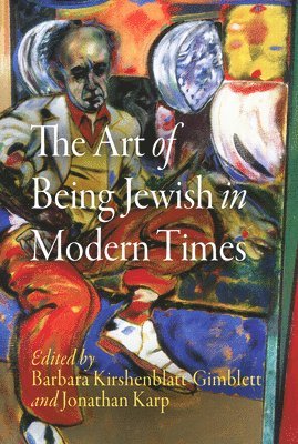 Barbara Kirshenblatt-Gimblett, Jonathan Karp - Art of Being Jewish in Modern Times, Häftad. Tillgänglighet: Lägg i varukorg