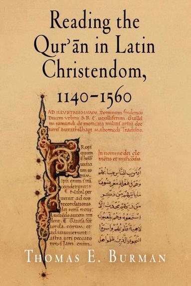 Thomas E. Burman - Reading the Qur'ān in Latin Christendom, 1140-1560, Häftad