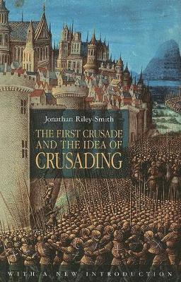 Jonathan Riley-Smith - First Crusade and the Idea of Crusading, Häftad
