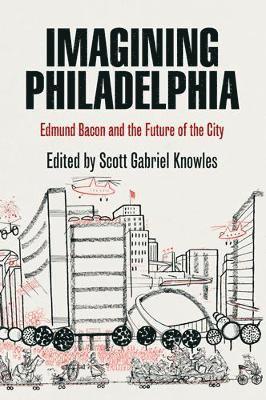 Scott Gabriel Knowles - Imagining Philadelphia, Häftad
