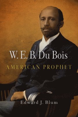 W. E. B. Du Bois, American Prophet 1