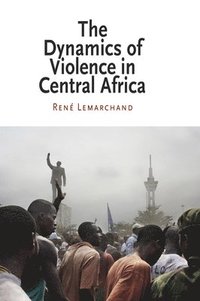 bokomslag The Dynamics of Violence in Central Africa