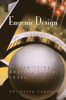 Christina Cogdell - Eugenic Design, Häftad