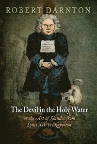 bokomslag The Devil in the Holy Water, or the Art of Slander from Louis XIV to Napoleon