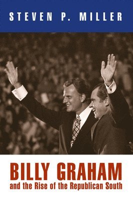 Steven P. Miller, Steven P Miller - Billy Graham and the Rise of the Republican South, Häftad