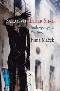 bokomslag Sarajevo Under Siege: Anthropology in Wartime