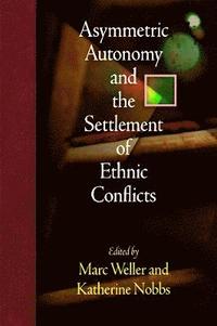 bokomslag Asymmetric Autonomy and the Settlement of Ethnic Conflicts