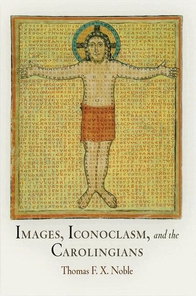 Thomas F. X. Noble - Images, Iconoclasm, and the Carolingians, Häftad