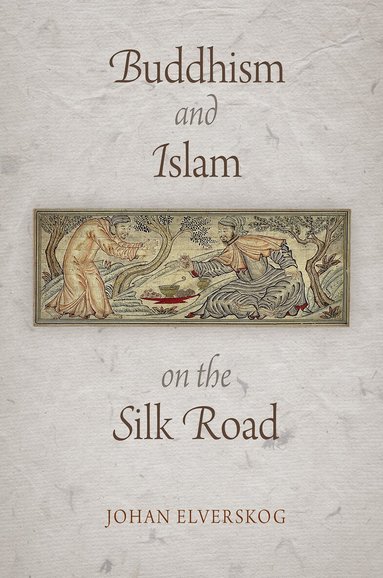 Johan Elverskog - Buddhism and Islam on the Silk Road, Häftad