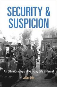 bokomslag Security and Suspicion: An Ethnography of Everyday Life in Israel