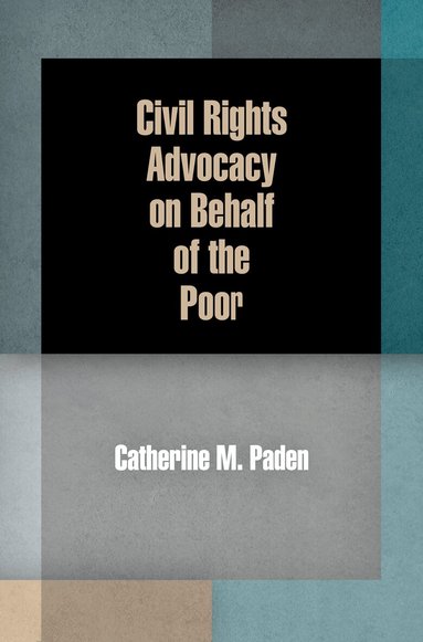 Catherine M. Paden - Civil Rights Advocacy on Behalf of the Poor, Häftad