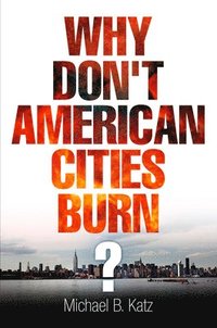 bokomslag Why Don't American Cities Burn?