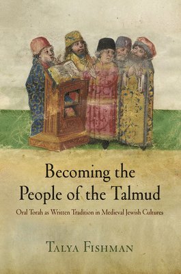 Talya Fishman - Becoming the People of the Talmud, Häftad