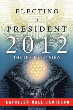 Kathleen Hall Jamieson - Electing the President, 2012, Häftad