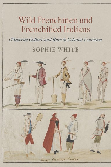 Sophie White - Wild Frenchmen and Frenchified Indians, Häftad