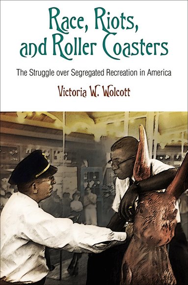 Victoria W. Wolcott - Race, Riots, and Roller Coasters, Häftad