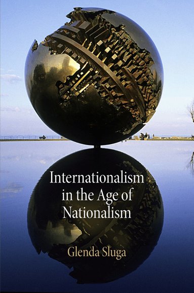 Glenda Sluga - Internationalism in the Age of Nationalism, Häftad