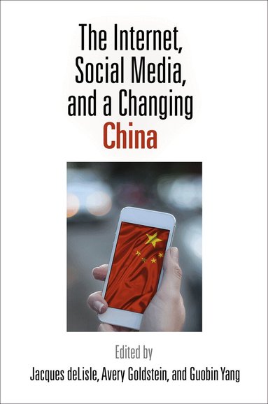 Jacques deLisle, Avery Goldstein, Guobin Yang - Internet, Social Media, and a Changing China, Häftad
