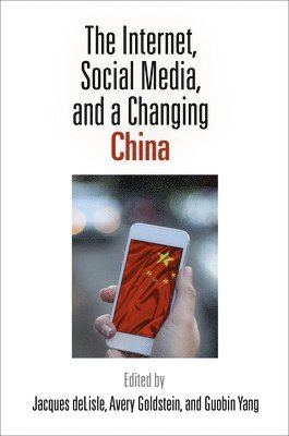 Jacques deLisle, Avery Goldstein, Guobin Yang, Jacques DeLisle, Jacques Delisle - Internet, Social Media, and a Changing China, Häftad