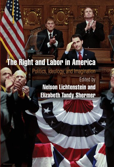 Nelson Lichtenstein, Elizabeth Tandy Shermer - Right and Labor in America, Häftad