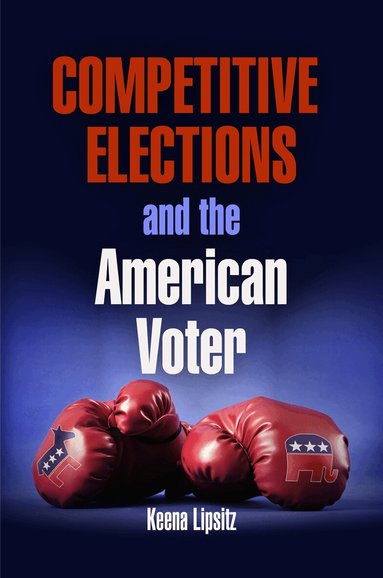 Keena Lipsitz - Competitive Elections and the American Voter, Häftad